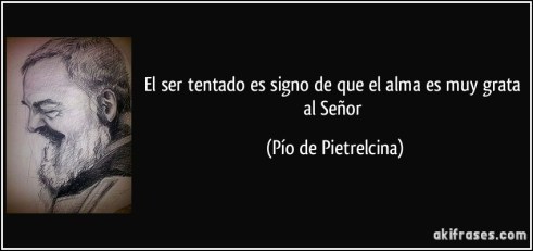 frase-el-ser-tentado-es-signo-de-que-el-alma-es-muy-grata-al-senor-pio-de-pietrelcina-151698