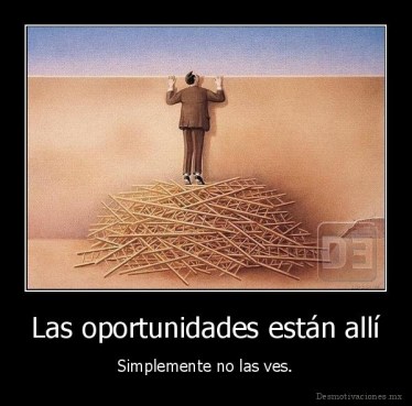 desmotivado.es_Las-oportunidades-estan-alli-Simplemente-no-las-ves_135903983594